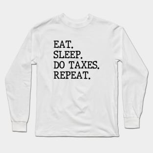 Eat Sleep Do Taxes Repeat Accounting Funny Accountant CPA Long Sleeve T-Shirt